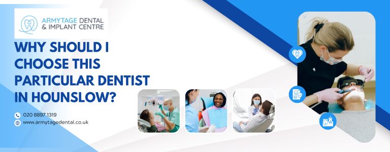 Why should I choose this particular dentist in Hounslow